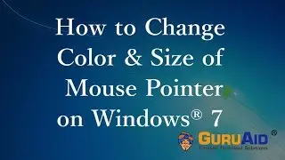 How to Change Color & Size of Mouse Pointer on Windows&reg; 7 - GuruAid
