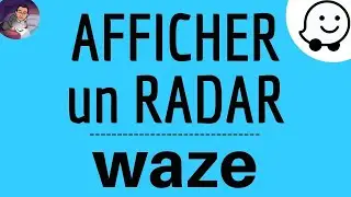 RADAR sur WAZE, comment activer et afficher un radar fran&ccedil;ais sur le GPS gratuit Waze
