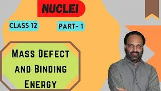 Ch- 13 Nuclei | Class 12th | Part- 1 | Mass Defect and Binding Energy