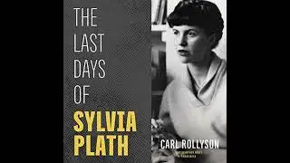 Last Days of Sylvia Plath by Carl Rollyson | Full Audiobook