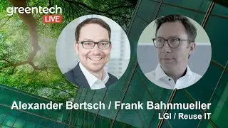 Alexander Bertsch + Frank Bahnm&uuml;ller, ReuseIT/LGI | Greentech.LIVE Conference 2023 (Spring Edition)