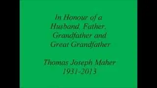 A Tribute for My Father, Thomas Joseph Maher 1931-2013.