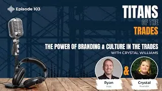 The Power of Branding & Culture in the Trades With Crystal Williams