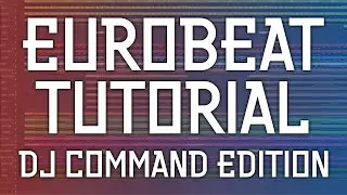 Eurobeat Tutorial (DJ Command Edition)