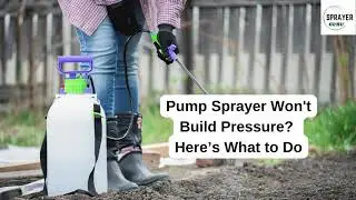 Hand Pump Sprayer Won't Build Pressure? How to Fix