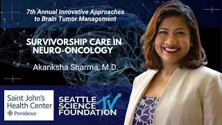Survivorship Care in Neuro-Oncology - Akanksha Sharma, M.D.