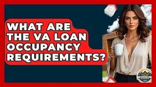 What Are The VA Loan Occupancy Requirements? - Home Investing Experts