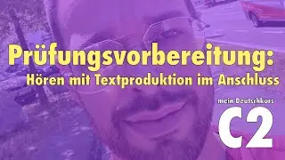 C2 - Prüfungsvorbereitung - Hören mit Textproduktion (inkl. Aufgabe)