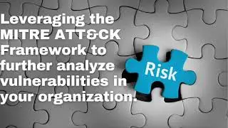 Leveraging the Mitre ATT&CK Framework to analyse vulnerabilities