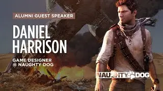 Alumni Guest Speaker: Daniel Harrison - Game Designer @ Naughty Dog