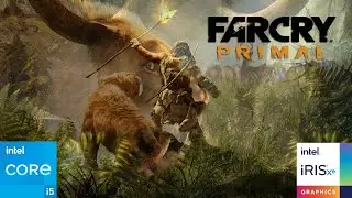 Far Cry Primal on Intel Iris Xe | i5-1235U | 1080P | 720P | All Settings Tested