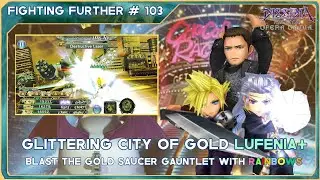 DFFOO GL | Glittering City of Gold LUFENIA+ | Fighting Further #103: Brave the Gold Saucer Gauntlet!