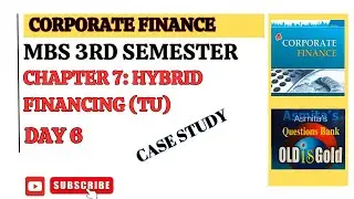 CORPORATE FINANCE | MBS 3RD SEMESTER | HYBRID FINANCING | DAY 6| CASE STUDY