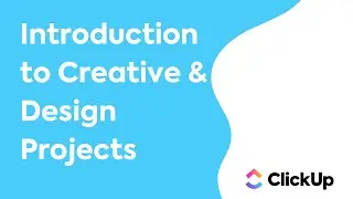 Introduction to Creative and Design Projects in ClickUp