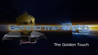 Behind the Webb: The Golden Touch (Episode 15, June 2012)