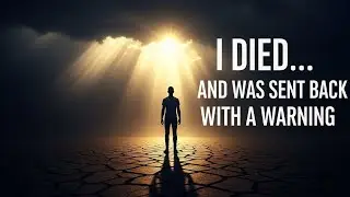 I WAS DEAD AND GOD SENT ME BACK WITH ONE WARNING