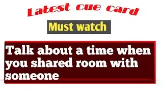 Talk about a time when you shared room with someone | New cue card May to Aug 2021 | Latest cue card
