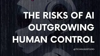 The Risks of AI Outgrowing Human Control