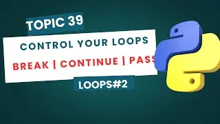 Loop Control Statements in Python | break, continue, pass Explained | Python Tutorial #39