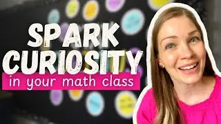 Spark Curiosity in YOUR Math Classroom Today?