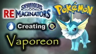 Skylanders RE-maginators - Creating VAPOREON from Pokemon!