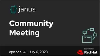 Janus Community Meeting - Episode 14 (2023-07-06)
