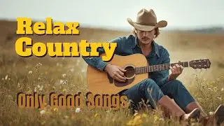 Country Relax - Only Good Songs | Traditional Country Songs