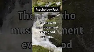 Psychology Fact - The one who must document every good moment...