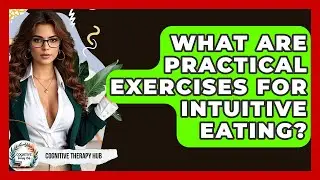 What Are Practical Exercises For Intuitive Eating? - Cognitive Therapy Hub