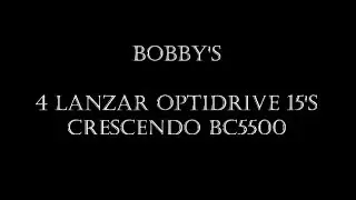 Bobby's 4 Lanzar Opti 15's on a Crescendo BC5500