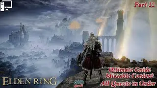 ELDEN RING: All Quests in Order + Missable Content - Ultimate Guide - Part 12  (4K UHD)