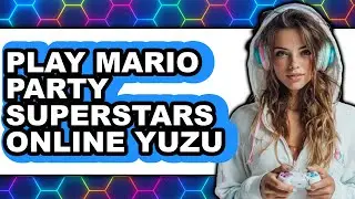 How to Play Mario Party Superstars Online on Yuzu 2025 - Full Guide