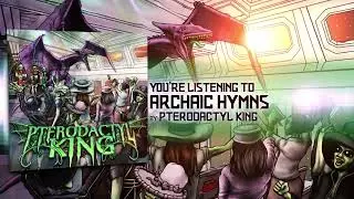 Pterodactyl King - Archaic Hymns (Audio)