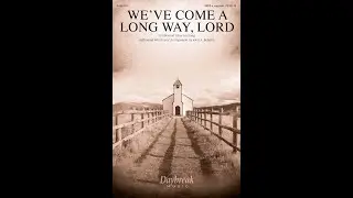WE'VE COME A LONG WAY, LORD (SATB Choir) - arr. John A. Behnke