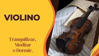 MÚSICA RELAXANTE Instrumental  - VIOLINO -Tranquilizar, Meditar e Dormir.