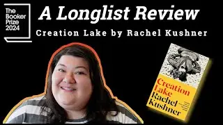 Creation Lake by Rachel Kushner-A 2024 Booker Prize Longlist Review