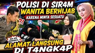 POLISI NYAMAR JADI PENGAMEN MABOK MALAH DI SIRAM WANITA BERHIJAB ALAMAT WANITA INI DI BORGOL