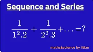 Sequence and Series | 1/(n&sup2;(n+1)) to &infin; = &pi;&sup2;/6 - 1 |  JEE Maths