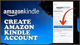 How To Sign Up Amazon Kindle Account 2024? Register Amazon Kindle Account