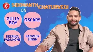 Siddhant Chaturvedi Opens Up On Gully Boy, Oscars, Deepika Padukone & Ranveer Singh