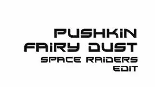 Pushkin - Fairy Dust (space raiders edit)