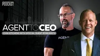 Agent to CEO podcast with Ryan Smith