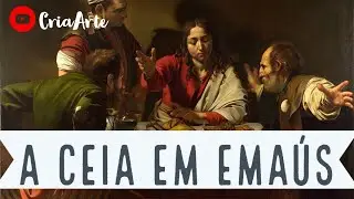 A Ceia em Emaús, Caravaggio, 1601 (Análise da Obra)