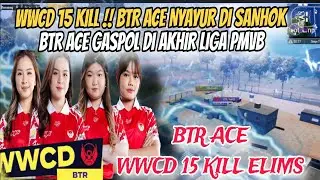 WWCD 15 KILL !! BTR ACE NYAYUR DI SANHOK❗BTR ACE GASPOL DI AKHIR LIGA PMVB