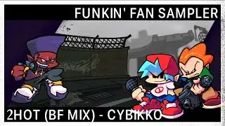 2hot (Cybikko BF Mix) || Funkin' Fan Sampler 03/???