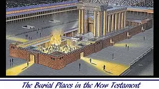 DEAF Bible The Burial Places In The New Testament
