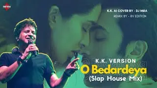 O Bedardeya (Slap House Remix) | K.K. AI Version | @DJMRAsingh  | Arijit Singh | Car Music | KK