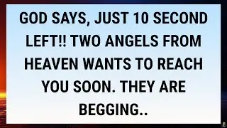 🧾GOD SAYS, JUST 10 SECOND LEFT!! TWO ANGELS FROM HEAVEN WANTS TO REACH YOU SOON. THEY ARE BEGGING..