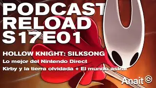 Podcast Reload: S17E01 - Hollow Knight: Silksong, lo mejor del Nintendo Direct, El mundo astral