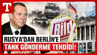 Rusya&rsquo;dan Almanya&rsquo;ya Savaş Tehdidi: En İyi Rus Tanklarını Berlin&rsquo;e G&ouml;ndeririz &ndash; T&uuml;rkiye Gazetesi